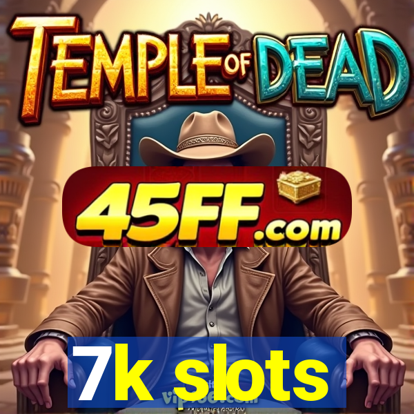 7k slots